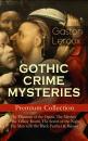 Скачать GOTHIC CRIME MYSTERIES – Premium Collection: The Phantom of the Opera, The Mystery of the Yellow Room, The Secret of the Night, The Man with the Black Feather & Balaoo - Gaston  Leroux