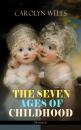 Скачать THE SEVEN AGES OF CHILDHOOD (Illustrated) - Carolyn  Wells