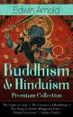 Скачать Buddhism & Hinduism Premium Collection: The Light of Asia + The Essence of Buddhism + The Song Celestial (Bhagavad-Gita) + Hindu Literature + Indian Poetry - Edwin Arnold