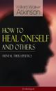 Скачать How to Heal Oneself and Others - Mental Therapeutics (Unabridged) - William Walker Atkinson
