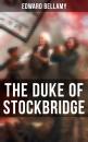 Скачать THE DUKE OF STOCKBRIDGE - Edward Bellamy