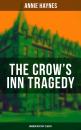 Скачать THE CROW'S INN TRAGEDY (Murder Mystery Classic) - Annie Haynes