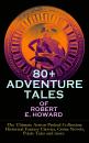 Скачать 80+ ADVENTURE TALES OF ROBERT E. HOWARD - The Ultimate Action-Packed Collection: Historical Fantasy Classics, Crime Novels, Pirate Tales and more - Robert E.  Howard