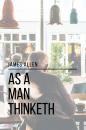 Скачать As a Man Thinketh - James  Allen