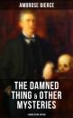 Скачать The Damned Thing & Other Ambrose Bierce's Mysteries (4 Books in One Edition) - Амброз Бирс