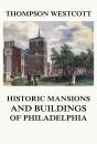 Скачать The Historic Mansions and Buildings of Philadelphia - Thompson Westcott