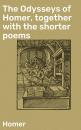 Скачать The Odysseys of Homer, together with the shorter poems - Homer
