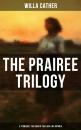 Скачать THE PRAIREE TRILOGY: O, Pioneers!, The Song of the Lark & My Ántonia - Willa  Cather