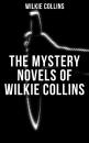 Скачать THE MYSTERY NOVELS OF WILKIE COLLINS - Wilkie Collins Collins