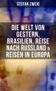 Скачать Stefan Zweig: Die Welt von Gestern, Brasilien, Reise nach Rußland & Reisen in Europa - Стефан Цвейг