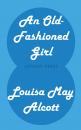 Скачать An Old-Fashioned Girl - Louisa May Alcott