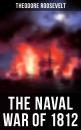 Скачать The Naval War of 1812 - Theodore  Roosevelt