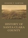 Скачать History of Santa Clara County - Eugene T. Sawyer