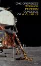 Скачать The Greatest Science Fiction Classics of H. G. Wells (Unabridged) - Герберт Уэллс