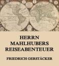 Скачать Herrn Mahlhubers Reiseabenteuer - Gerstäcker Friedrich