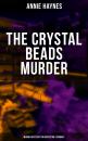 Скачать THE CRYSTAL BEADS MURDER (Murder Mystery for Inspector Stoddart) - Annie Haynes