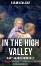 Скачать IN THE HIGH VALLEY - Katy Karr Chronicles (Beloved Children's Books Series) - Susan  Coolidge