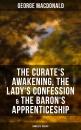 Скачать The Curate's Awakening, The Lady's Confession & The Baron's Apprenticeship (Complete Trilogy) - George MacDonald