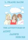 Скачать The Adventures Of Aunt Jane's Nieces - Лаймен Фрэнк Баум