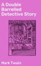 Скачать A Double Barrelled Detective Story - Марк Твен