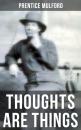 Скачать THOUGHTS ARE THINGS - Prentice Mulford Mulford