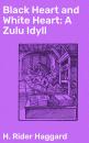 Скачать Black Heart and White Heart: A Zulu Idyll - H. Rider Haggard