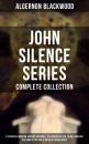 Скачать John Silence Series - Complete Collection: A Psychical Invasion, Ancient Sorceries, The Nemesis of Fire, Secret Worship, The Camp of the Dog, A Victim of Higher Space - Algernon  Blackwood