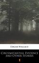 Скачать Circumstantial Evidence and Other Stories - Edgar  Wallace