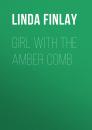 Скачать Girl with the Amber Comb - Linda Finlay