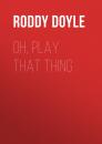 Скачать Oh, Play That Thing - Roddy  Doyle