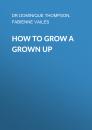 Скачать How to Grow a Grown Up - Dr Dominique Thompson