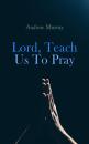 Скачать Lord, Teach Us To Pray - Andrew Murray