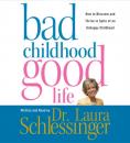 Скачать Bad Childhood---Good Life - Dr. Laura Schlessinger