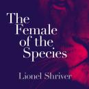 Скачать Female of the Species - Lionel Shriver
