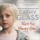 Скачать Where Has Mommy Gone?: When there is nothing left but memori - Cathy Glass