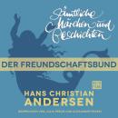 Скачать H. C. Andersen: Sämtliche Märchen und Geschichten, Der Freundschaftsbund - Hans Christian Andersen