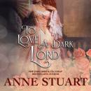 Скачать To Love a Dark Lord (Unabridged) - Anne Stuart