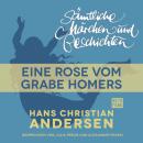 Скачать H. C. Andersen: Sämtliche Märchen und Geschichten, Eine Rose vom Grabe Homers - Hans Christian Andersen