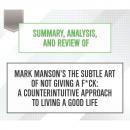 Скачать Summary, Analysis, and Review of Mark Manson's The Subtle Art of Not Giving a F*ck: A Counterintuitive Approach to Living a Good Life (Unabridged) - Start Publishing Notes