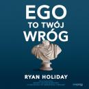 Скачать Ego to Twój wróg - Ryan Holiday