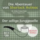 Скачать Sherlock Holmes: Die Abenteuer von Sherlock Holmes - Der adlige Junggeselle (Ungekürzt) - Arthur Conan Doyle