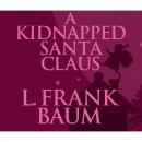 Скачать A Kidnapped Santa Claus (Unabridged) - L. Frank Baum