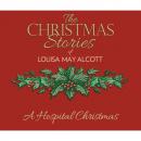 Скачать A Hospital Christmas (Unabridged) - Louisa May Alcott