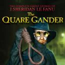 Скачать The Quare Gander - The Complete Ghost Stories of J. Sheridan Le Fanu, Vol. 6 of 30 (Unabridged) - J. Sheridan Le Fanu