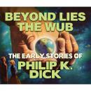 Скачать Beyond Lies the Wub (Unabridged) - Philip K. Dick