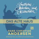 Скачать H. C. Andersen: Sämtliche Märchen und Geschichten, Das alte Haus - Hans Christian Andersen