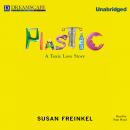 Скачать Plastic - A Toxic Love Story (Unabridged) - Susan Freinkel