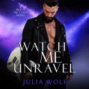 Скачать Watch Me Unravel - A Rock Star Romance - Blue Is the Color, Book 2 (Unabridged) - Julia Wolf