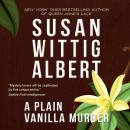 Скачать A Plain Vanilla Murder - China Bayles Mystery, Book 27 (Unabridged) - Susan Wittig Albert