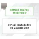Скачать Summary, Analysis, and Review of Chip and Joanna Gaines' The Magnolia Story (Unabridged) - Start Publishing Notes